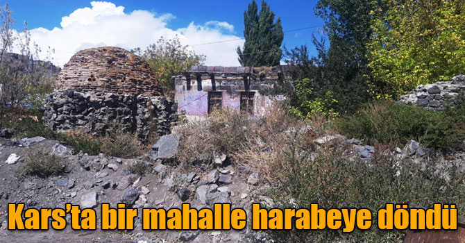 Kars Kaleiçi Mahallesi harabeye döndü