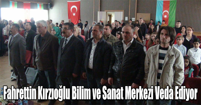 Fahrettin Kırzıoğlu Bilim ve Sanat Merkezi Veda Ediyor