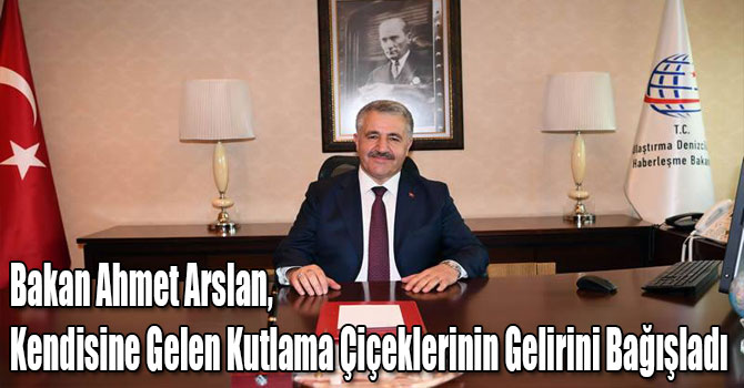 Bakan Ahmet Arslan, Kendisine Gelen Kutlama Çiçeklerinin Gelirini Bağışladı