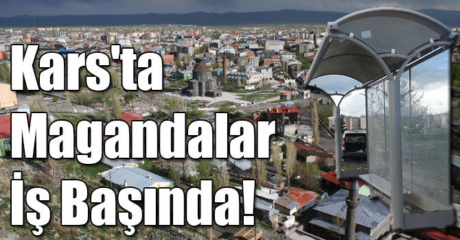 Kars'ta Magandalar İş Başında!