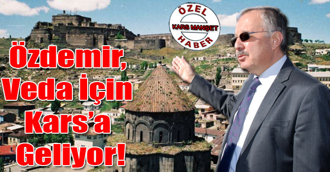 Özdemir, Veda İçin Kars’a Geliyor!