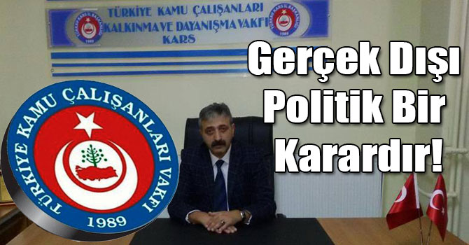 Gerçek Dışı Politik Bir Karardır!