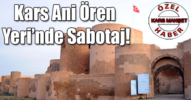 Kars Ani Ören Yeri’nde Sabotaj!