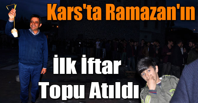 Kars'ta Ramazan'ın İlk İftar Topu Atıldı