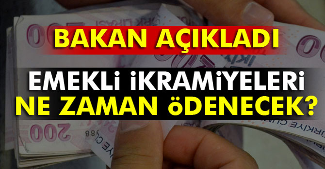 Bakan Açıkladı:Emekli İkramiyeleri Ne Zaman Ödenecek?