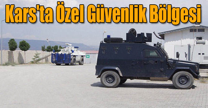 Kars'ta Özel Güvenlik Bölgesi