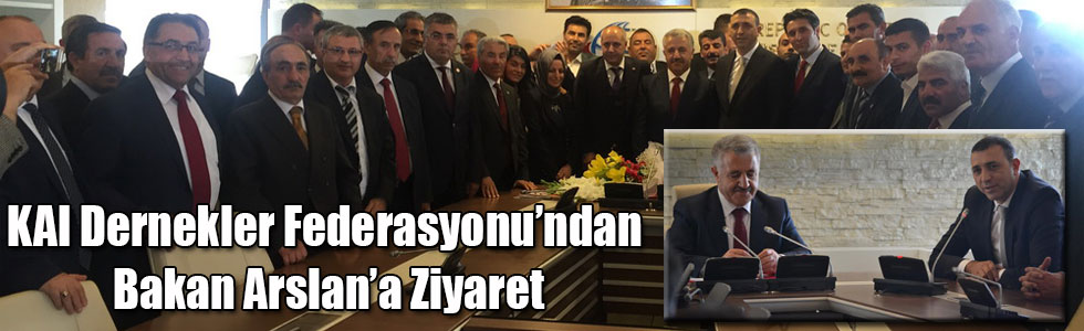 KAI Dernekler Federasyonu’ndan Bakan Arslan’a Ziyaret