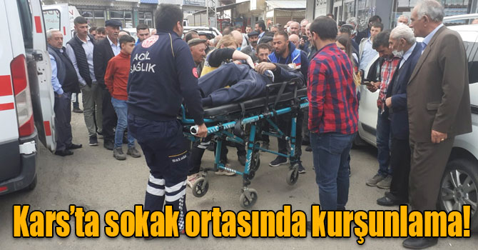 Kars’ta sokak ortasında kurşunlama!