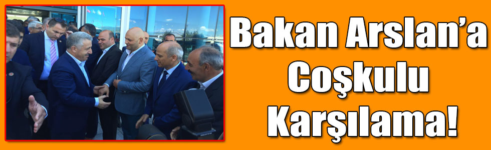 Bakan Ahmet Arslan'a, Coşkulu Karşılama!