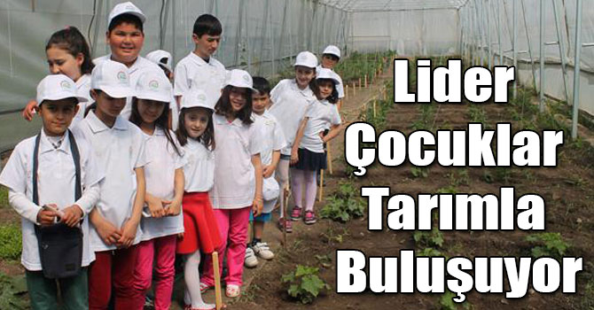 Lider Çocuklar Tarımla Buluşuyor