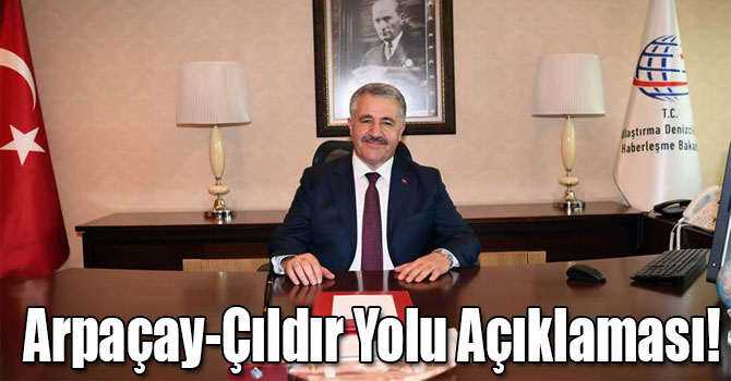Bakan Ahmet Arslan'dan Arpaçay-Çıldır Yolu Açıklaması!