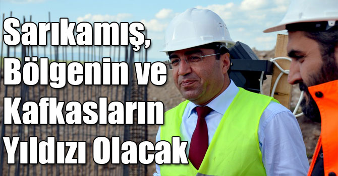 Sarıkamış, Bölgenin ve Kafkasların Yıldızı Olacak