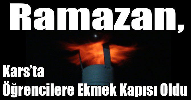 Ramazan, Kars’ta Öğrencilere Ekmek Kapısı Oldu