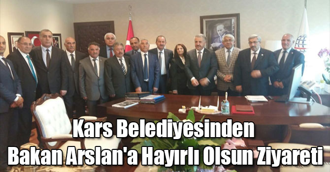 Kars Belediyesinden Bakan Arslan'a Hayırlı Olsun Ziyareti