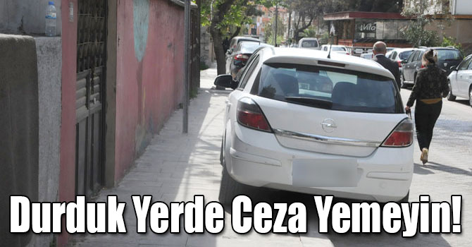 Durduk Yerde Ceza Yemeyin!