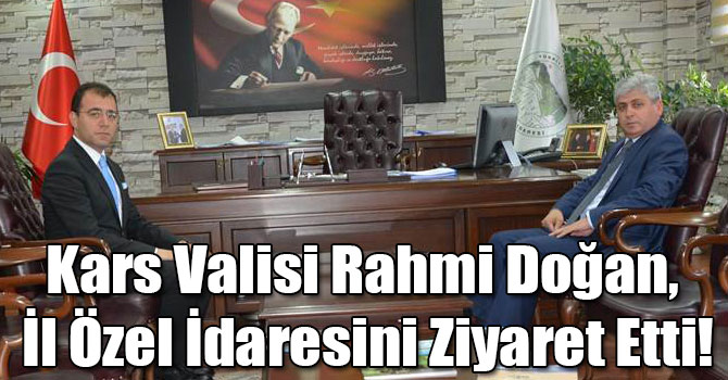 Kars Valisi Rahmi Doğan, İl Özel İdaresini Ziyaret Etti!