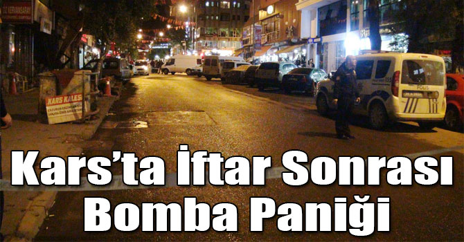 Kars’ta İftar Sonrası Bomba Paniği