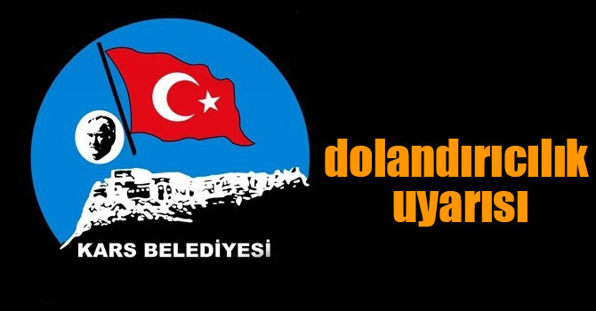 Kars Belediyesinden dolandırıcılık uyarısı