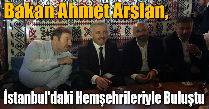 Bakan Ahmet Arslan, İstanbul'daki Hemşehrileriyle Buluştu