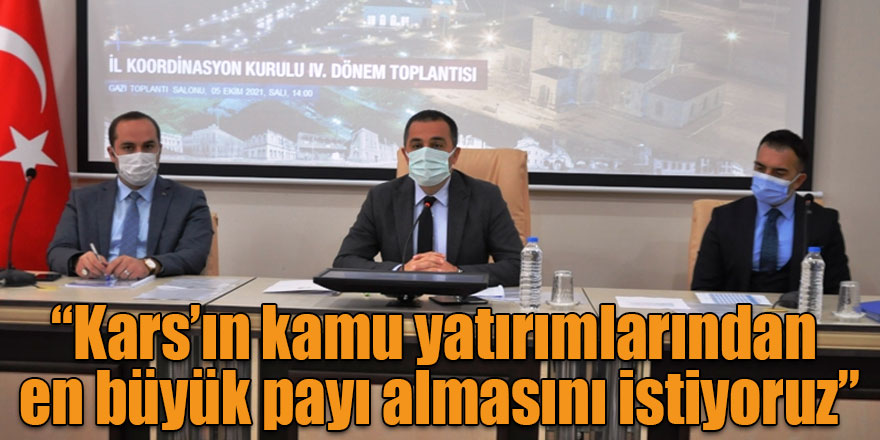 Vali Öksüz: “Amacımız Kars’ın kamu yatırımlarından en büyük payı almasıdır”