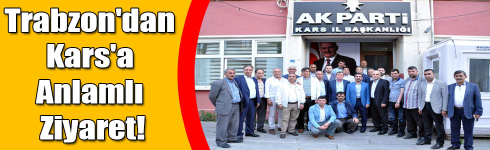 Trabzon'dan Kars'a Anlamlı Ziyaret!