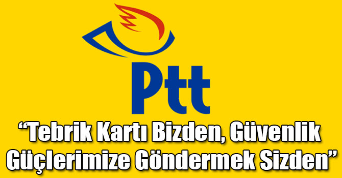 “Tebrik Kartı Bizden, Güvenlik Güçlerimize Göndermek Sizden”