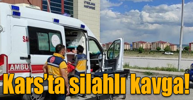 Kars’ta silahlı kavga: 1 yaralı!