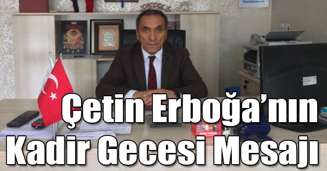 Çetin Erboğa’nın Kadir Gecesi Mesajı