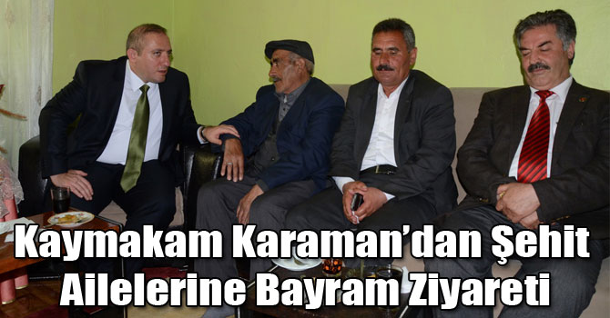 Kaymakam Karaman’dan Şehit Ailelerine Bayram Ziyareti