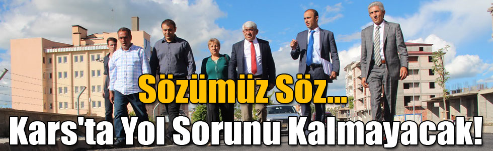 Başkan Karaçanta: Sözümüz Söz... Kars'ta Yol Sorunu Kalmayacak!