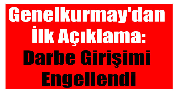 Genelkurmay'dan İlk Açıklama