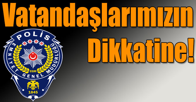 Vatandaşlarımızın Dikkatine!