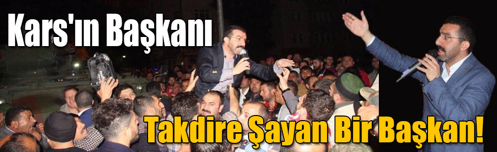 Kars'ın Başkanı Takdire Şayan Bir Başkan!