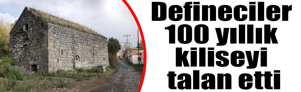 Defineciler 100 yıllık kiliseyi talan etti