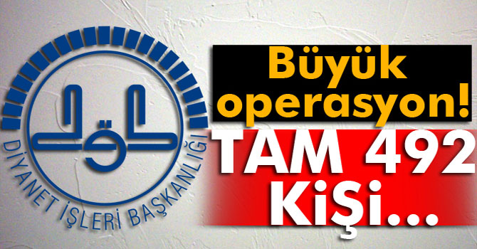 Diyanet’te FETÖ Operasyonu: Tam 492 Kişi !