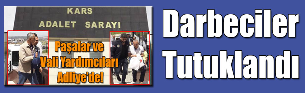 Darbeci Paşalar ve Vali Yardımcıları Tutuklandı