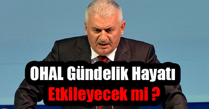 Başbakan Yıldırım'dan: 'OHAL Gündelik Hayatı Etkilemeyecek'