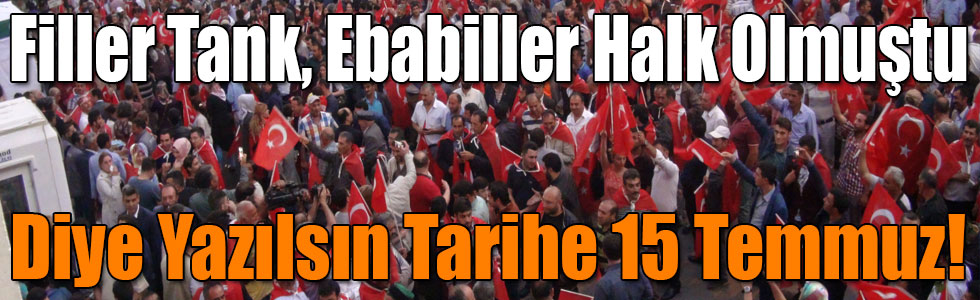 Filler Tank, Ebabiller Halk Olmuştu Diye Yazılsın Tarihe 15 Temmuz!