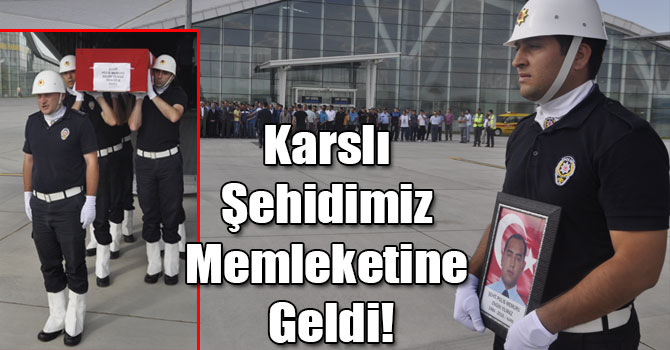 Karslı Şehidimiz Memleketine Geldi!