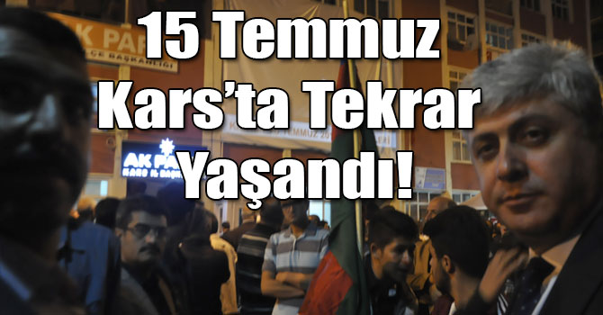 15 Temmuz Kars’ta Tekrar Yaşandı!