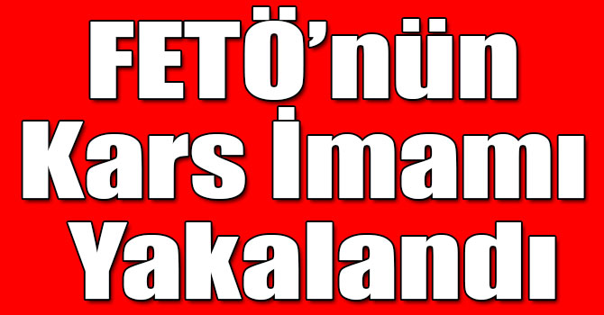 FETÖ’nün Kars İmamı Yakalandı