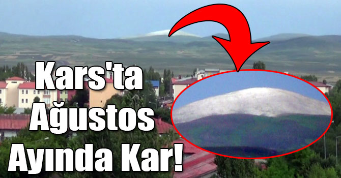 Kars'ta Ağustos Ayında Kar!