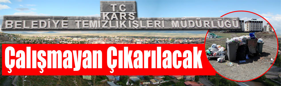 Kars’ta Çalışmayan Çıkarılacak