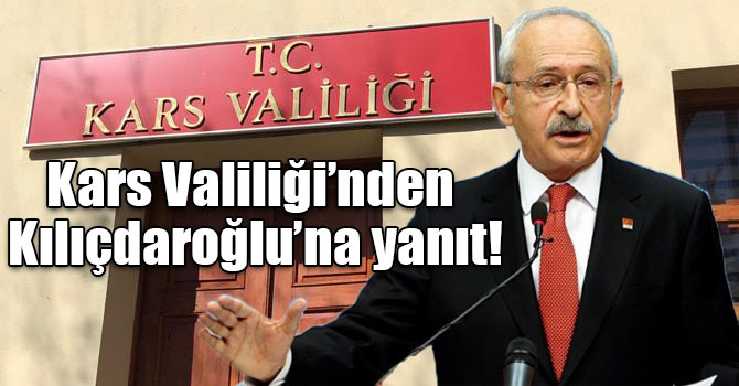 Kars Valiliği’nden Kılıçdaroğlu’na yanıt!