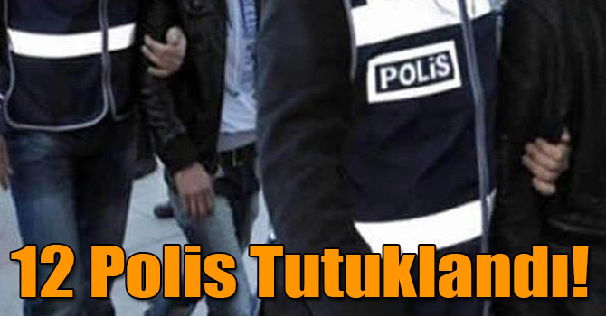 Kars’ta 12 Polis Tutuklandı!