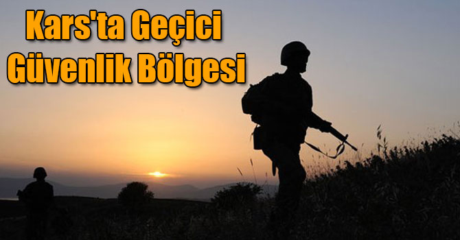 Kars'ta Geçici Güvenlik Bölgesi