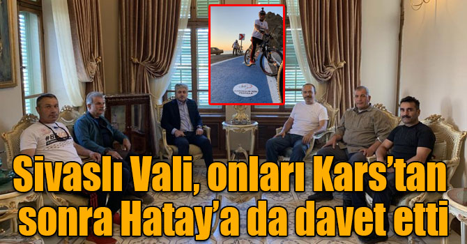 Sivaslı Vali, onları Kars’tan sonra Hatay’a da davet etti