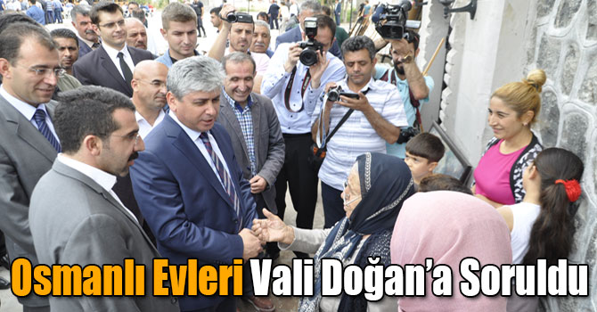 Osmanlı Evleri Vali Doğan’a Soruldu