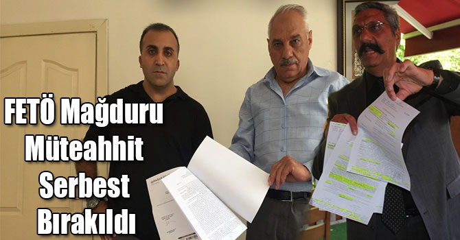 FETÖ Mağduru Müteahhit Gökhan Yılmaz Serbest Bırakıldı