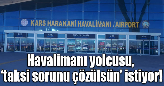 Havalimanı yolcusu, ‘taksi sorunu çözülsün’ istiyor!